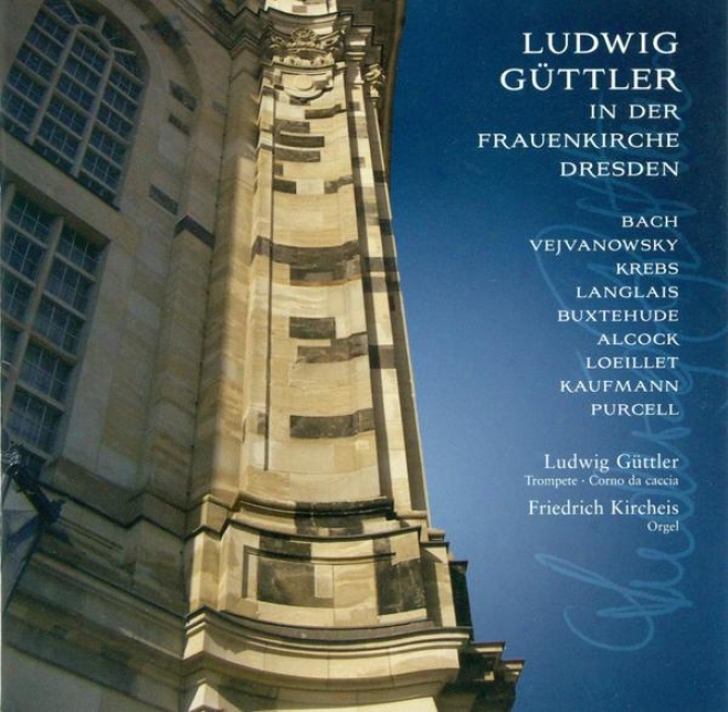 Trumpet And Corno Da Caccia Recital: Guttler, Ludwig - Loeillet De Gant, J.-b. / Buxtehudr, D. / Alcock, J. / Krebs, J.l. / Bach,