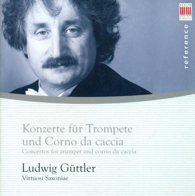 Trumpet And Horn Recital: Guttler, Ludwig - Handel, G.f. / Molter, J.m. / Hertel, J.w. / Rathgeber, J.v. / Sperger, J.m.