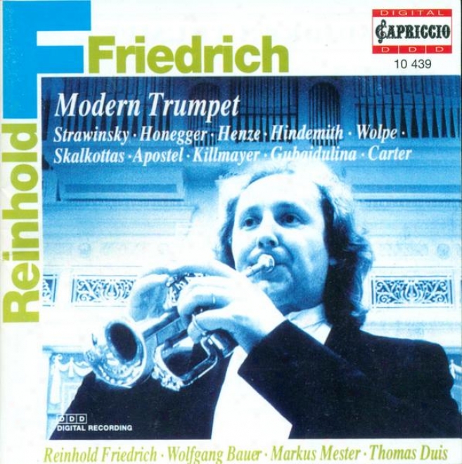 Trumpet Recital: Friedrich, Reinhold - Stravinsky, I. / Honegger, A. / Henze, H.w. / Hindemith, P. / Wolpe, S. / Skalkottas, N.