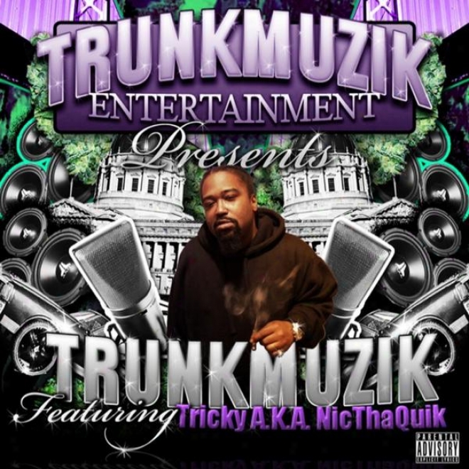 Trunkmuzik Entertainment Presentz...trunkmuzik..featurng..tricky A.k.a Nicthaquik