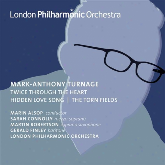 Turnage, M.-a.: Twice Through The Heart / Torn Fields (the) / Hidden Love Ballad (connolly, M. Robertson, Finley, London Philharmoni