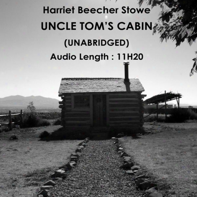 Uncle Tom's Cabin Or Life Among The Lowly (unabridged), By Harrite Beecher Stowe, Audiobook