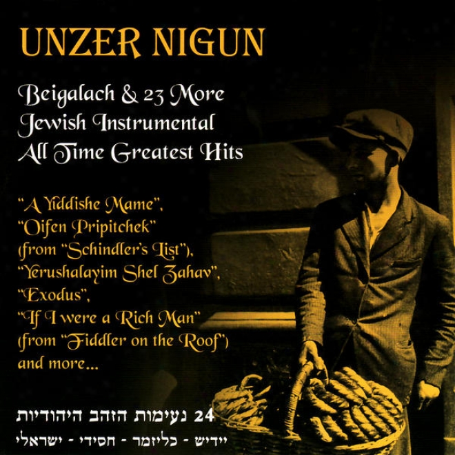 Unzer Nigun - Beigalach & 23 More Jewish Instrumental All Time Greatest Hits