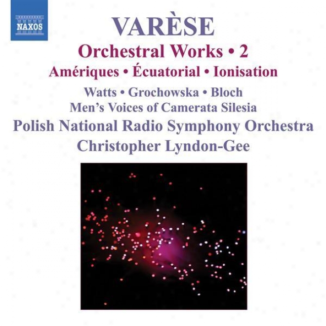 Varese: Orchestrak Works, Vol. 2 - Ameriques / Equatprial / Nocturnal / Ionisation