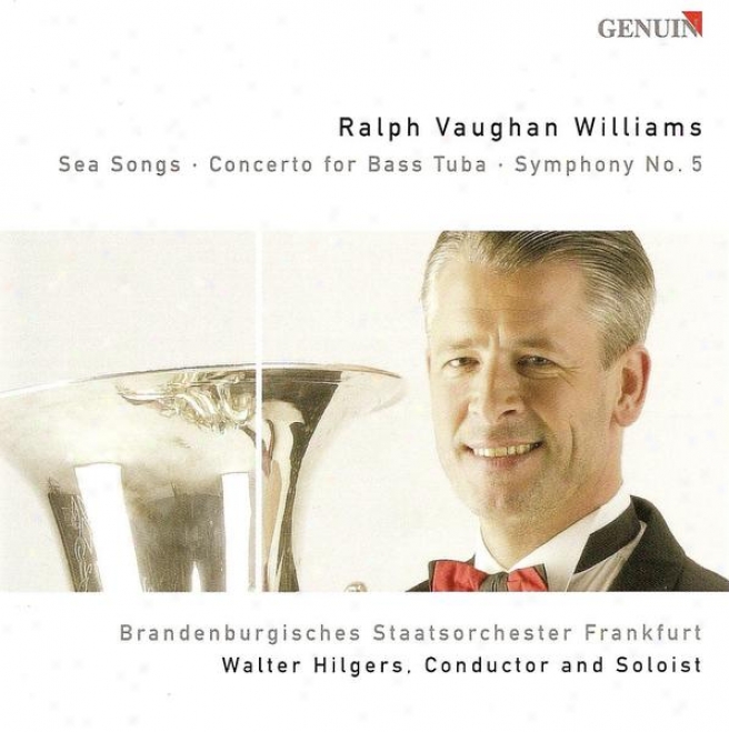Vaughan Williams, R.: Sea Sings / Bass Tuba Concerto In F Minor / Symphony No. 5 (hilgers, Frankfurt Brandenburg State Orchestra,
