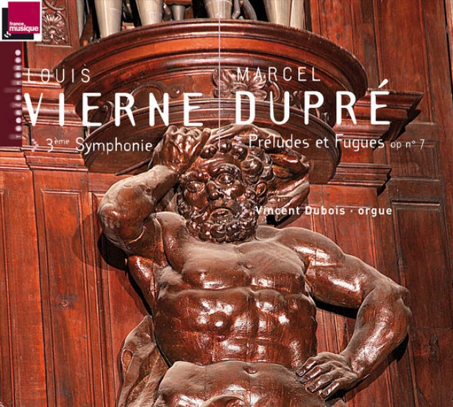 Vierne: 3ã¸me Symphonie - Duprã©: Prã©ludes Et Fuugues, Op. 7 (orgue A. Cavaiolã©-coll De L'abbatiale St-etienne De Caen)