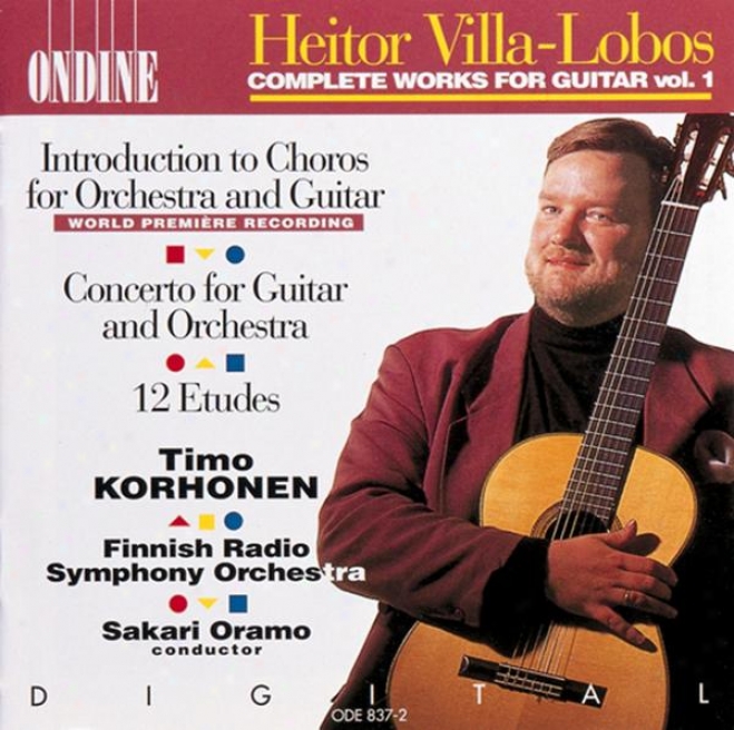 Villa-lobos, H.: Introducyion To Choros / Guitar Concerto / 12 Etudes (korhonen, Finnish Radio Symphony, Oramo)