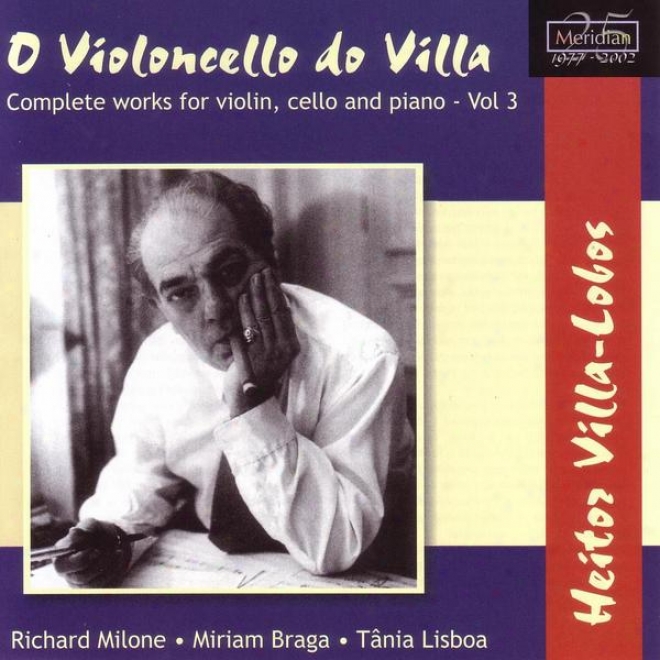 Villa-lobos: O Violoncello Do Villa - Complete Works For Violin, Cello, And Piano