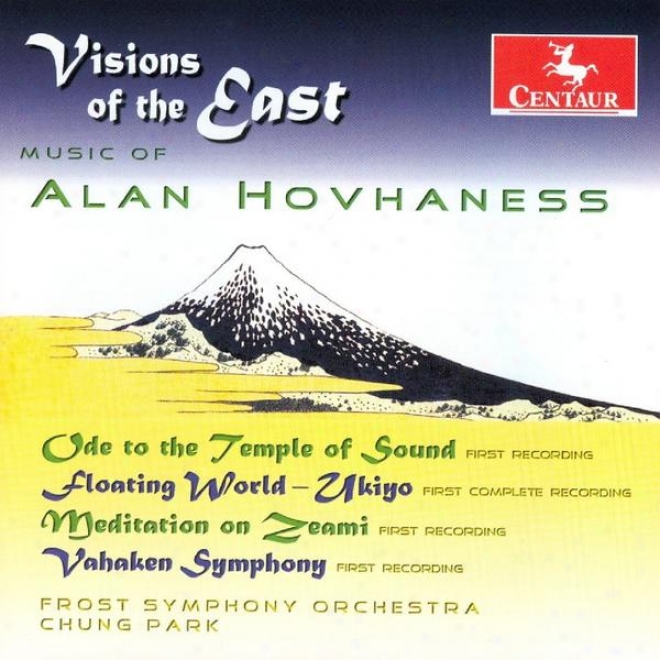 Visions Of The East - Hovhaness: Ode To The Temple Of Sound, Symphony No. 10 (vahaken) & Floating World-mediation On Zeami
