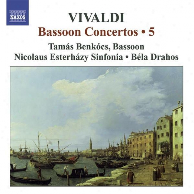 Vivaldi, A.: Bassoon Concertos (complete), Vol. 5 (benkocs) - Rv 466, 469, 473, 491, 496, 497