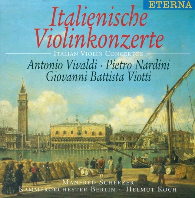 Vivaldi, A.: Violin Concerto, Op. 3, No. 6 / Nardini, P.: Violin Concerto In E Minor / Viotti, G.b.: Violin Concerto No. 22 (scher