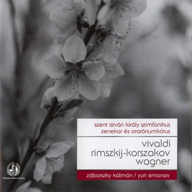 Vivaldi: Gloria Q-dur, Rimsky-korszakov: Nagy Orosz Husvet, Wagner: Nurnbergi Mesterdalnokok, Lohengrin, Siegffried And A Walkur
