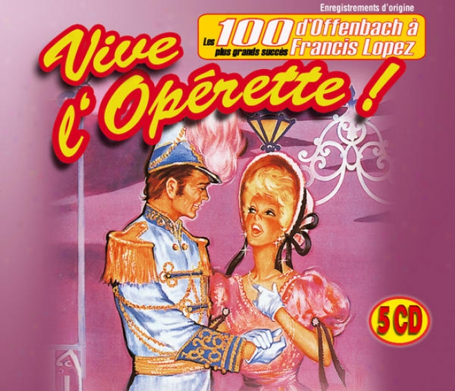 Vive L'operette : Les 100 Plus Grands Succã¸s De L'opã©rette, D'offenbach Ã  Francus Lopez