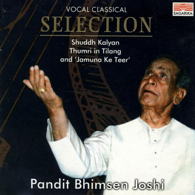 "vocal Classical Selection: Shuddh Kalyan, Thumri In Tilang And ""jamuna Ke Teer"