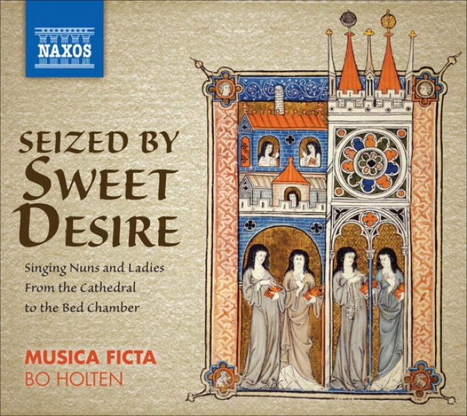 Vocal Ensemble Melody - Seized By Sweet Desire - Singing Nuns And Ladies, From The Cathedral To The Bed Chamber (musica Ficta, Holt