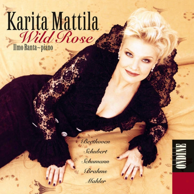 Vocal Recital: Mattila, Karita - Beethoven, L. Van / Schubert, F. / Schumann, R. / Brahms, J. / Mahler, G. (ild Rose)