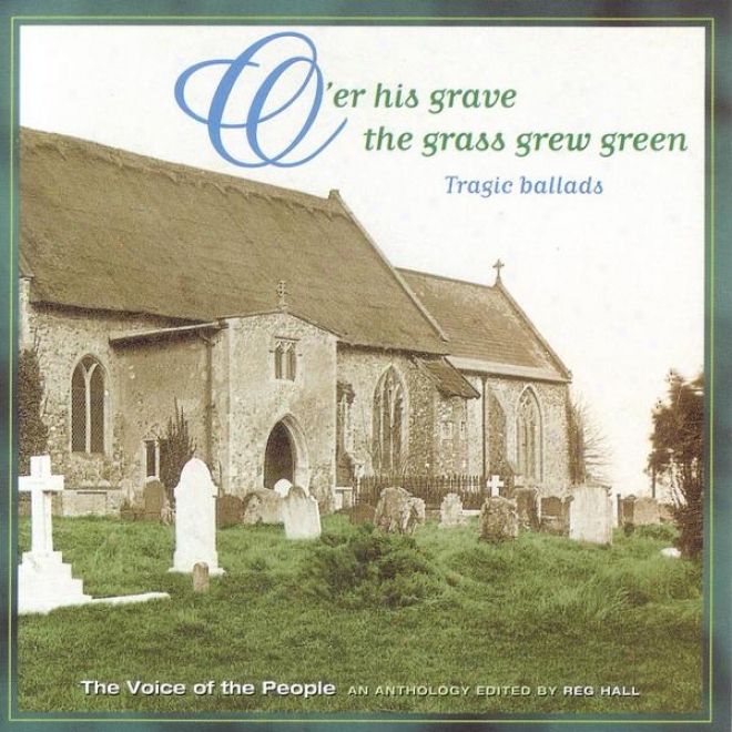 Voice Of The People 04: O'er His Grave The Grass Grew Green (tragic Ballads)
