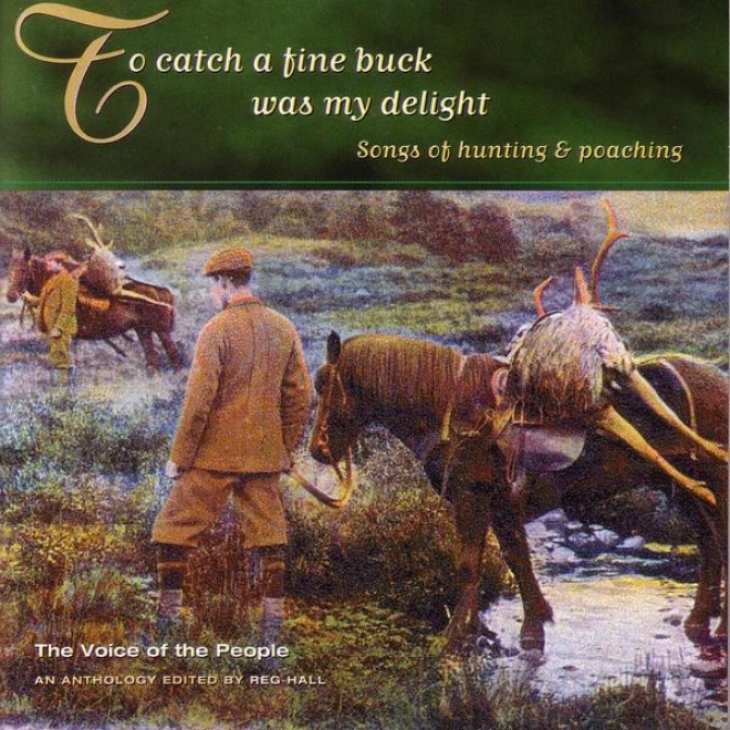 Voice Of The People 18: To Catch A Fine Buck Was My Delight - Songs Of Hunting And Poaching