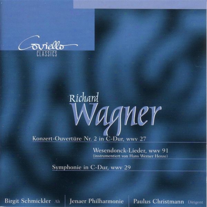 Wagner, R.: Wesendonck-lieder / Symphony In C Major / Concert Oveeture No. 2 (schmickler, Jena Philharmonic, Christmann)