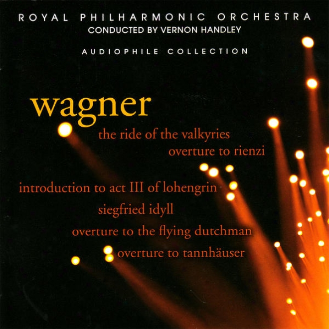 Wagner: The Ride Of_The Valkyries, Siegfired Idyll, Overture To Rienzi, Et Al.