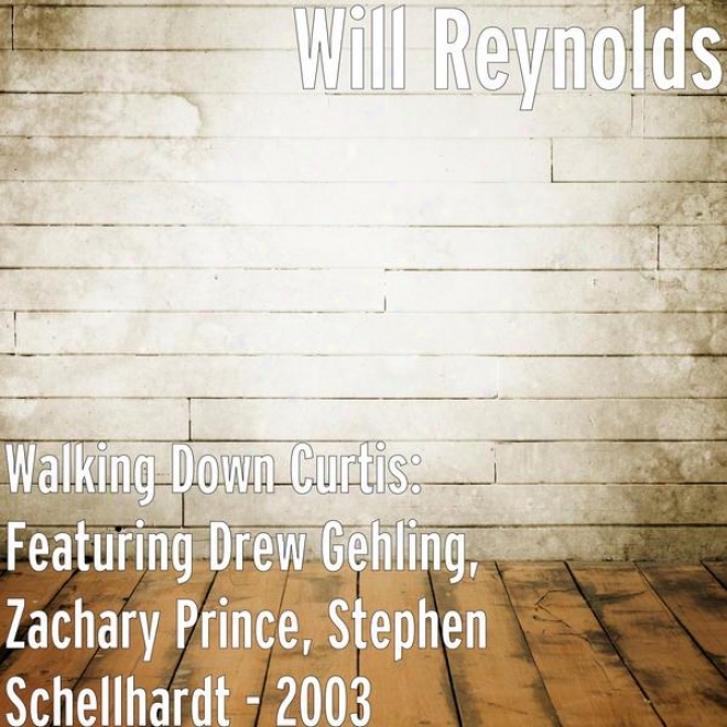 Walking Down Curtis: Featuring Drew Gehling, Zachary Prince, Stephen Schellhardt - 2003