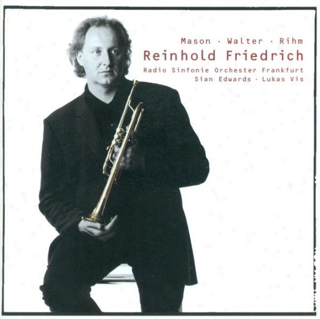 Walter, C.j.: 4 Pieces Against Stagnation / Rihm, W.: Marsyas / Mason, B.: Trumpet Cpncerto (friedrich)