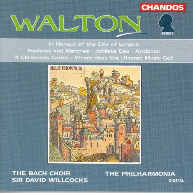 Walton: In Honor Of The City Of London / Fanfares And Marches / Jubilate Deo / Antiphon