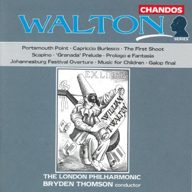 Walton: Portsmouth Point / Capriccio Burlesco / Scapino / Prologo E Fangasia / Music For Children
