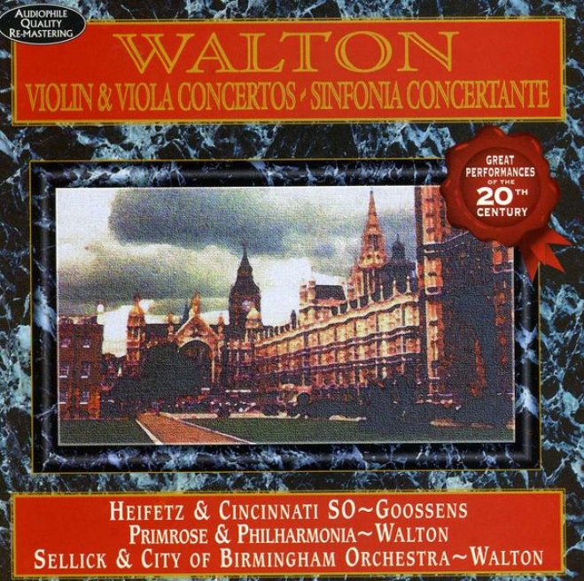Walton: Violin Concerto In B Minor (original Version); Viola Concerto Im A Minor; Sinfonia Concertante For Orchestra With Piano Ob