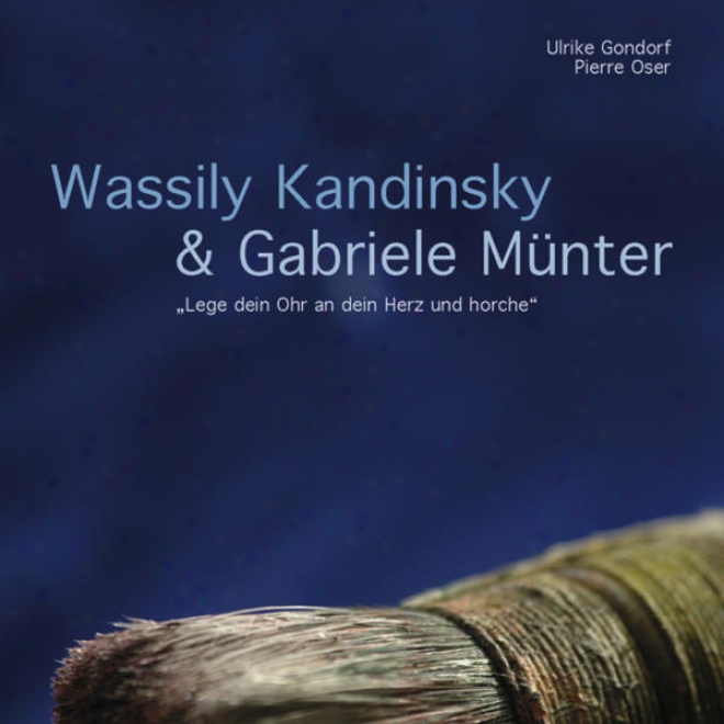 "wassily Kandinsky & Gabriele Mã¼nter - ""lege Dein Ohr An Dein Herz Und Horche"