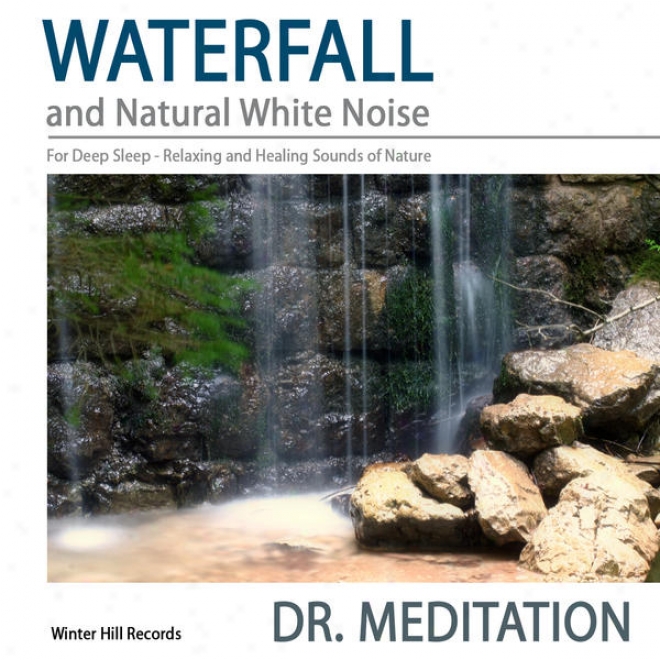 Waerfall And Natural White Talk For Deep Rest - Relaxing And Healing Sounds Of Nature