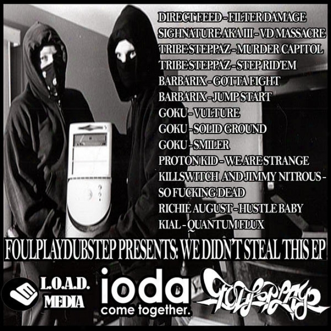 We Didn't Steal This Ep Ft.direct Feed, Sighnature,  aBrbarix, Proton Kid, Kill Switch,  Kial, Goku, Tribe Steppaz