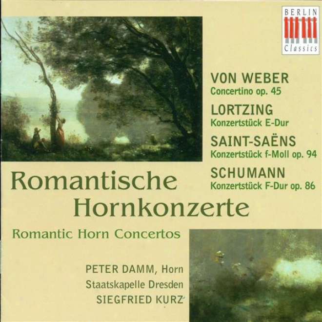Weber, C. Von: Horn Concertino / Lortzing, A.: Konzretstuck / Saint-saens, C.: Morceau De Concert, Op. 94 / Schumann, R.: Concerst