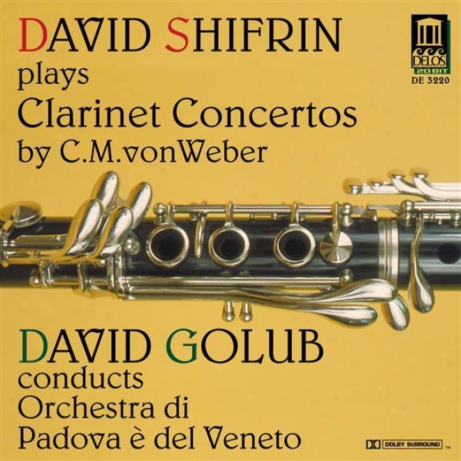 Weber, C.m.: Clarinet Concertos Nos. 1 And / Clarinet Conceryino In C Minor (shifrin, Padova E Del Veneto Orchestra, Golub)
