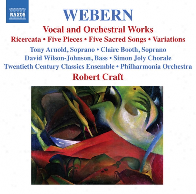 Webern, A.: Vocal And Orchestral Works - 5 Pieces / 5 Sacred Songs / Variatioms / Bach-musical Offering: Ricercar (craft) (webern,