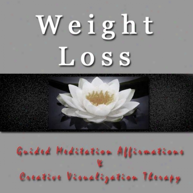 Weight Losx Guides Contemplation Affirmations & Creative Visualization Therapy
