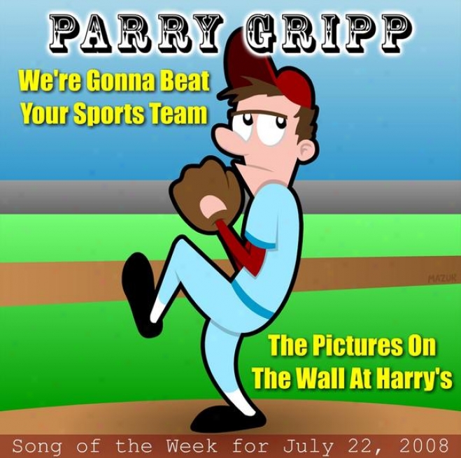 We're Gonna Beat Your Sports Team: Parrry Gripp Song Of The Week For July 22, 2008 - Single