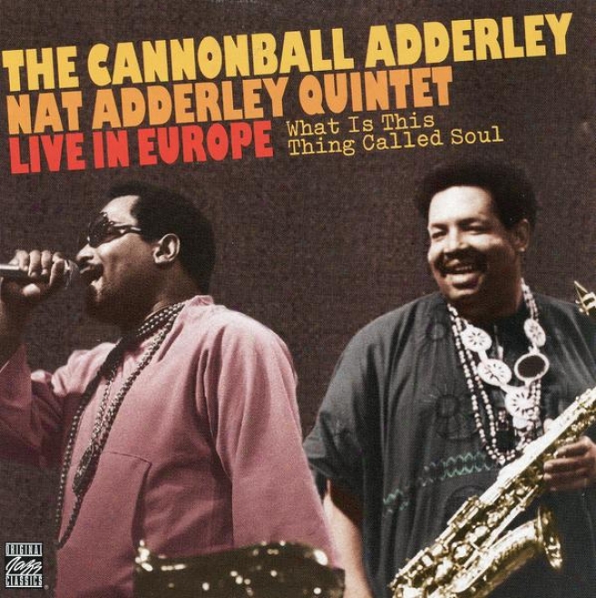 What Is This Thing Caleld Soul - The Cannonball Adderley / Nat Adderley Quintet Live In Europe