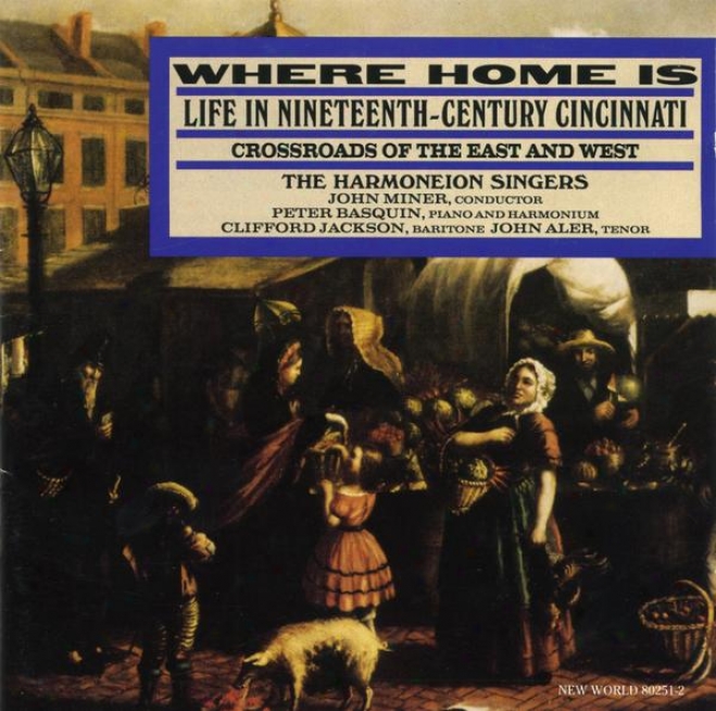 WhereH ome Is: Life In Nineteenth-century Cincinnati, Crossroads Of The East And West