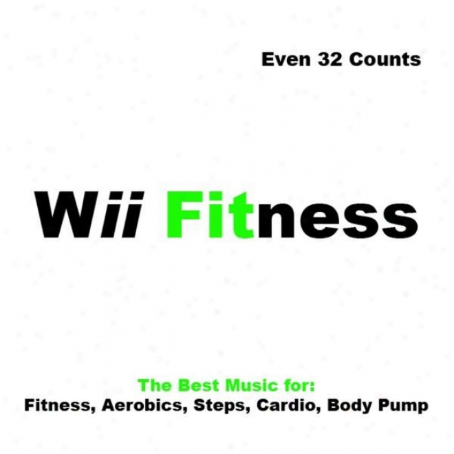 "wii Fitness Megamix (the Best Music For Fitness, Aerobics, Steps, Cardio & Body Pupm) ""even 32 Counts"