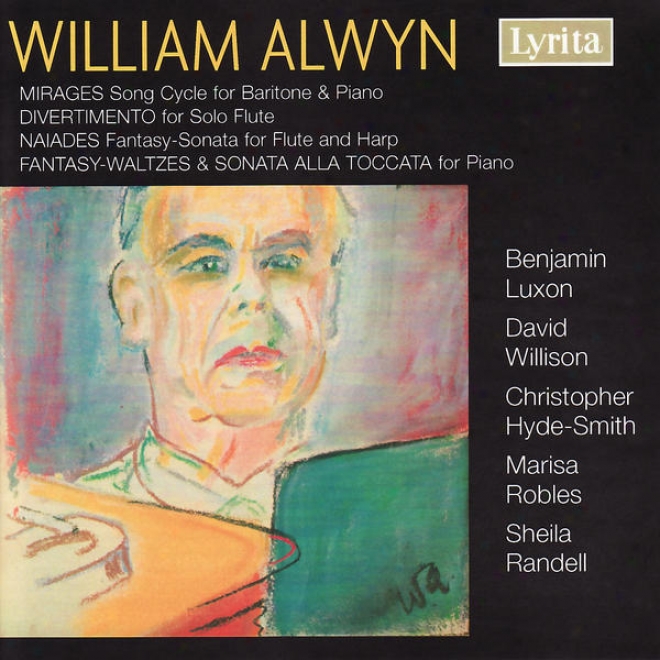 William Alwyn: Mirages, Divertimento For Solo Flute, Naiades Fantaay-sonata, Fantasy-waltzes, Sonata Alla Toccata