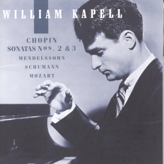 William Kapell Edition, Vol. 2: Chopin: Sonatas Nos. 2 And 3; Mendelssohn; Schumann; Mozart