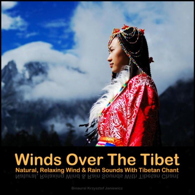 Winds Over The Tibet - Natural, Relaxing Wind & Rain Sounds With Tibetan Chant
