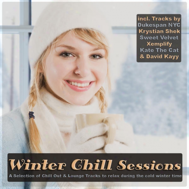 Winter Chill Sessions - Selection Of Chill Out & Lounge To Relax During The Cold Winter Spell