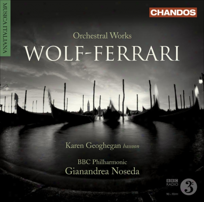 Wolf-ferari, E.: Gioielli Dellz Madonna Suite (i) / Suite-concertino, Op. 16 / Opera Excerpts (geoghegan, Bbc Philharmonic, Nosed
