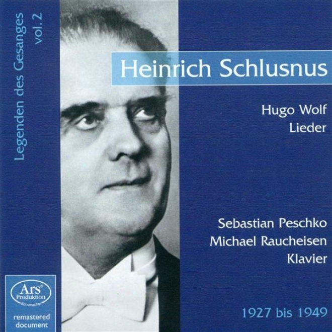 Wolf, H.: Vocal Music (schlusnus) (legenden Des Gesanges, Vol. 2) (1927-1949)