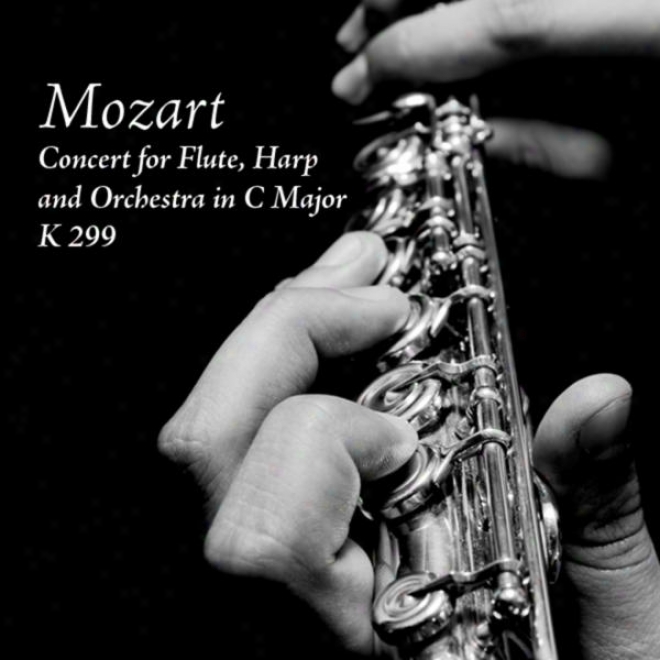 Wolfgang Amadeus Mozart: Concert For Flute, Harp And Orchestra In C Major, Kv 299