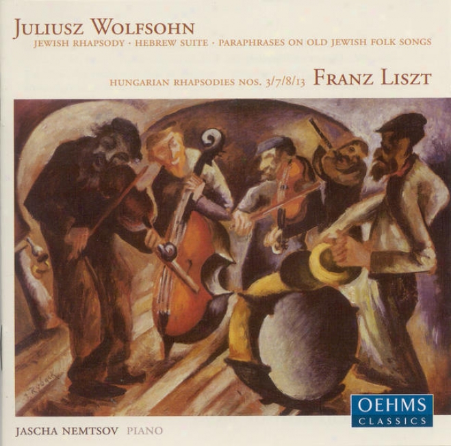 Wolfsohn, J.: Jewiqh Rhapsody / Hebrew Suite / Paraphrases On Old Jewish Folk Songs / Liszt, F.: Hungarian Rhapsodies (nemtsov)