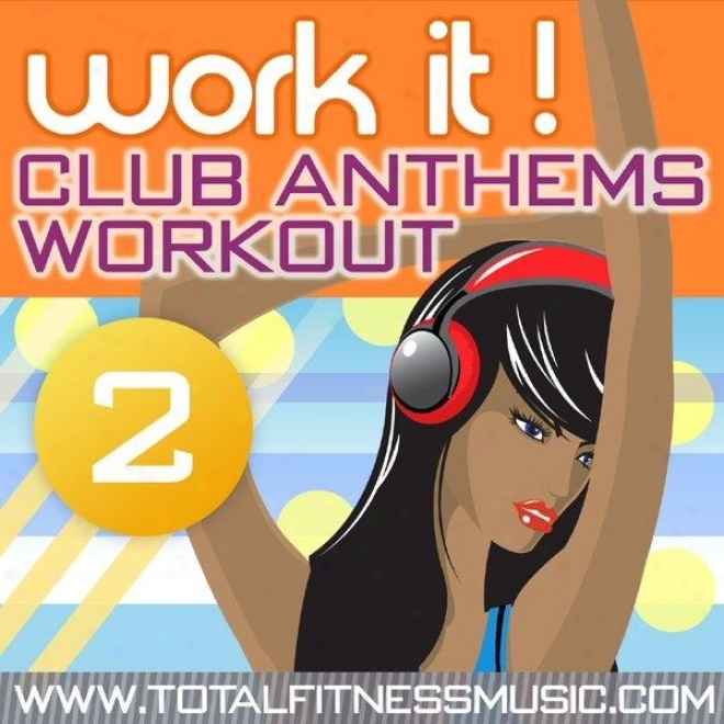 Work It! Club Anthems Workout 2 125bpm - 135bpm & Warm Down Ideal For Running, Aerobics, Elliptical Machines, Gym Cycle, Fast Walk