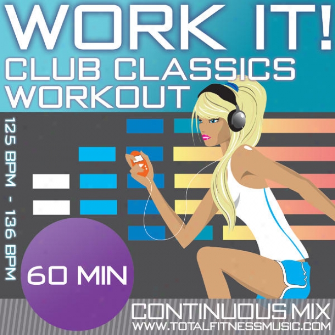 Work It ! Club Classics 60 Minute Connected Qualification Music Be ~ed 125 Â�“ 136 Bpm For Jpgging, Spinning, Aerobics, Dancercise, Gym Ferment
